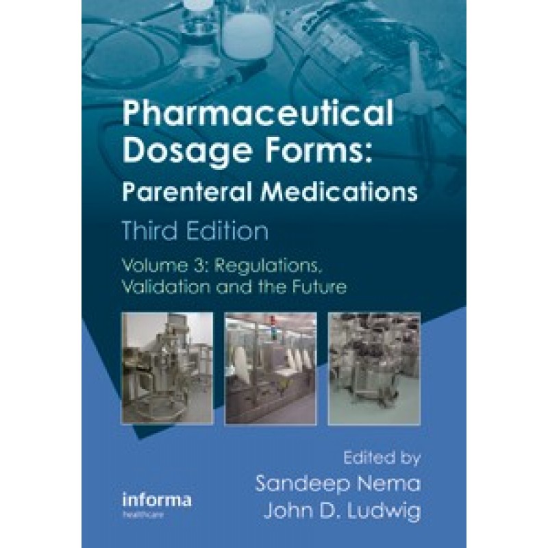 Pharmaceutical Dosage Forms: Parenteral Medications, Third Edition: Volume 3: Regulations, Validation and the Future